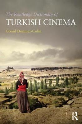 The Routledge Dictionary of Turkish Cinema - Gonul Donmez-Colin - cover
