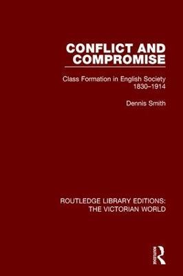 Conflict and Compromise: Class Formation in English Society 1830-1914 - Dennis Smith - cover