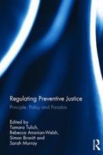 Regulating Preventive Justice: Principle, Policy and Paradox