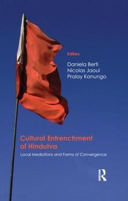 Cultural Entrenchment of Hindutva: Local Mediations and Forms of Convergence - cover