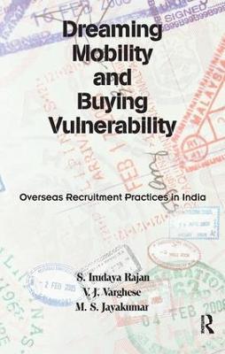 Dreaming Mobility and Buying Vulnerability: Overseas Recruitment Practices in India - S. Irudaya Rajan,V. J. Varghese,M. S. Jayakumar - cover