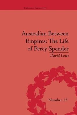 Australian Between Empires: The Life of Percy Spender - David Lowe - cover