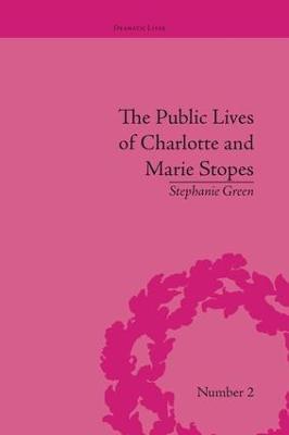 The Public Lives of Charlotte and Marie Stopes - Stephanie Green - cover
