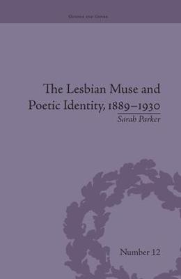 The Lesbian Muse and Poetic Identity, 1889-1930 - Sarah Parker - cover