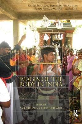 Images of the Body in India: South Asian and European Perspectives on Rituals and Performativity - cover