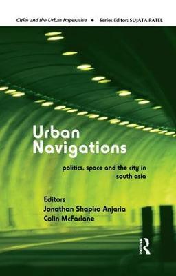 Urban Navigations: Politics, Space and the City in South Asia - cover