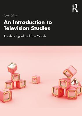 An Introduction to Television Studies - Jonathan Bignell,Faye Woods - cover