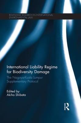 International Liability Regime for Biodiversity Damage: The Nagoya-Kuala Lumpur Supplementary Protocol - cover