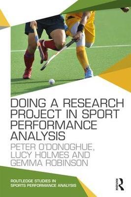Doing a Research Project in Sport Performance Analysis - Peter O'Donoghue,Lucy Holmes,Gemma Robinson - cover