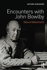 Encounters with John Bowlby: Tales of Attachment
