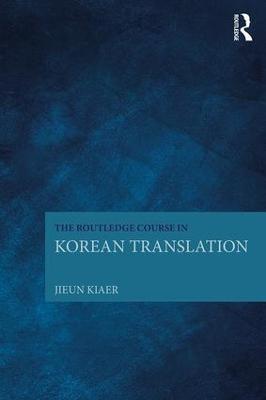 The Routledge Course in Korean Translation - Jieun Kiaer - cover