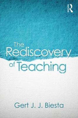 The Rediscovery of Teaching - Gert Biesta - cover