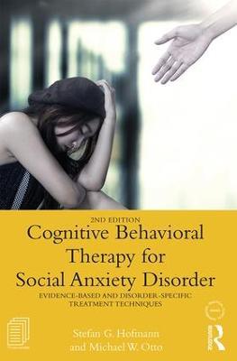 Cognitive Behavioral Therapy for Social Anxiety Disorder: Evidence-Based and Disorder Specific Treatment Techniques - Stefan G. Hofmann,Michael W. Otto - cover