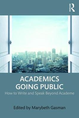 Academics Going Public: How to Write and Speak Beyond Academe - cover