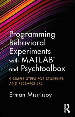 Programming Behavioral Experiments with MATLAB and Psychtoolbox: 9 Simple Steps for Students and Researchers - Erman Misirlisoy - cover
