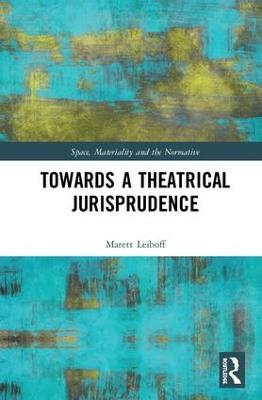 Towards a Theatrical Jurisprudence - Marett Leiboff - cover