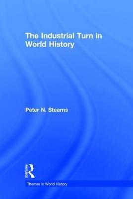 The Industrial Turn in World History - Peter Stearns - cover