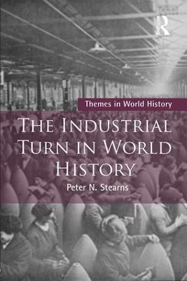 The Industrial Turn in World History - Peter Stearns - cover