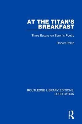 At the Titan's Breakfast: Three Essays on Byron's Poetry - Robert Polito - cover