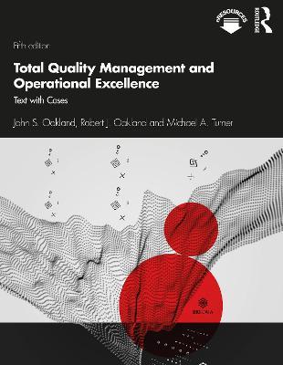 Total Quality Management and Operational Excellence: Text with Cases - John S. Oakland,Robert J. Oakland,Michael A. Turner - cover