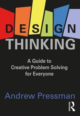 Design Thinking: A Guide to Creative Problem Solving for Everyone - Andrew Pressman - cover