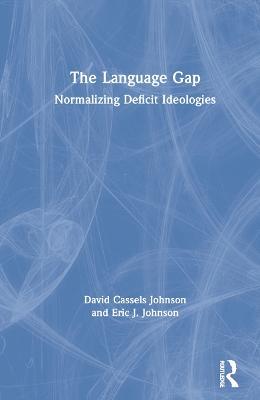 The Language Gap: Normalizing Deficit Ideologies - David Cassels Johnson,Eric J. Johnson - cover