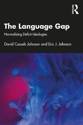 The Language Gap: Normalizing Deficit Ideologies - David Cassels Johnson,Eric J. Johnson - cover