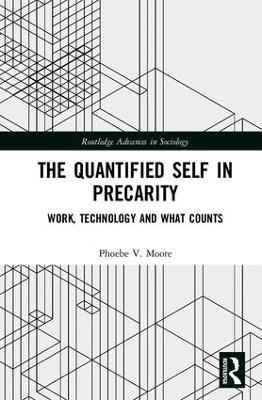 The Quantified Self in Precarity: Work, Technology and What Counts - Phoebe V. Moore - cover