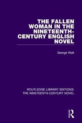 The Fallen Woman in the Nineteenth-Century English Novel - George Watt - cover