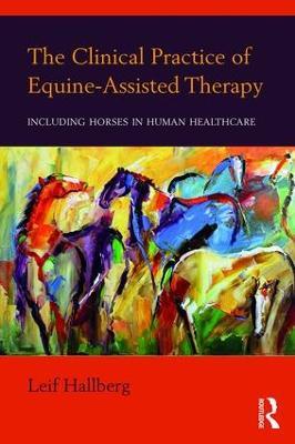 The Clinical Practice of Equine-Assisted Therapy: Including Horses in Human Healthcare - Leif Hallberg - cover