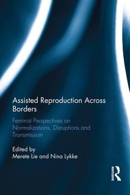 Assisted Reproduction Across Borders: Feminist Perspectives on Normalizations, Disruptions and Transmissions - cover