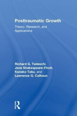 Posttraumatic Growth: Theory, Research, and Applications - Richard G. Tedeschi,Jane Shakespeare-Finch,Kanako Taku - cover