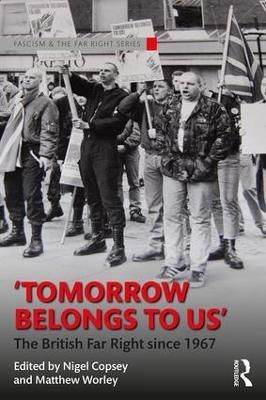 Tomorrow Belongs to Us: The British Far Right since 1967 - cover