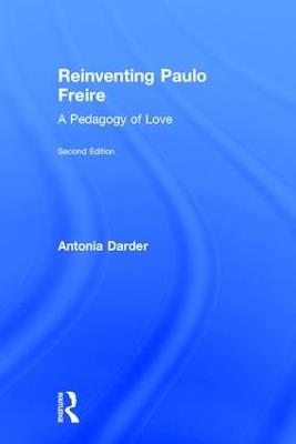 Reinventing Paulo Freire: A Pedagogy of Love - Antonia Darder - cover