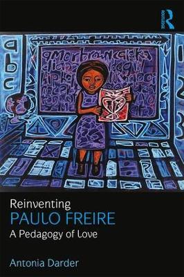 Reinventing Paulo Freire: A Pedagogy of Love - Antonia Darder - cover