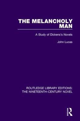 The Melancholy Man: A Study of Dickens's Novels - JOHN Lucas - cover
