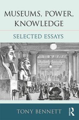 Museums, Power, Knowledge: Selected Essays - Tony Bennett - cover