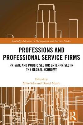 Professions and Professional Service Firms: Private and Public Sector Enterprises in the Global Economy - cover