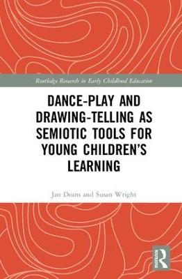 Dance-Play and Drawing-Telling as Semiotic Tools for Young Children’s Learning - Jan Deans,Susan Wright - cover