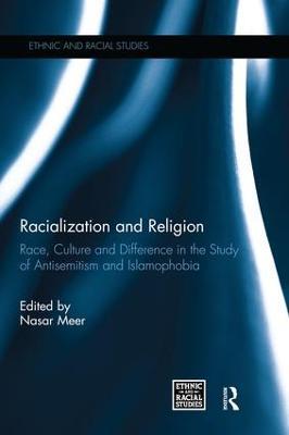 Racialization and Religion: Race, Culture and Difference in the Study of Antisemitism and Islamophobia - cover