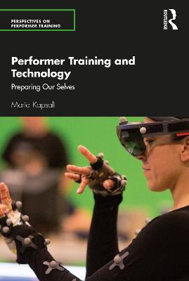 Performer Training and Technology: Preparing Our Selves - Maria Kapsali - cover