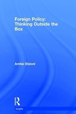 Foreign Policy: Thinking Outside the Box - Amitai Etzioni - cover