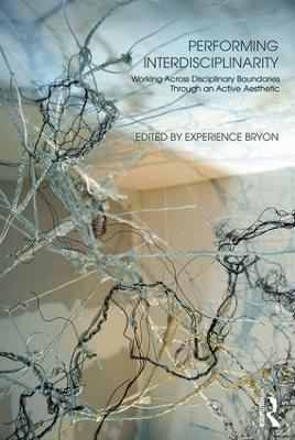 Performing Interdisciplinarity: Working Across Disciplinary Boundaries Through an Active Aesthetic - cover