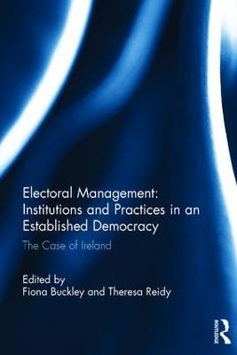 Electoral Management: Institutions and Practices in an Established Democracy: The Case of Ireland - cover