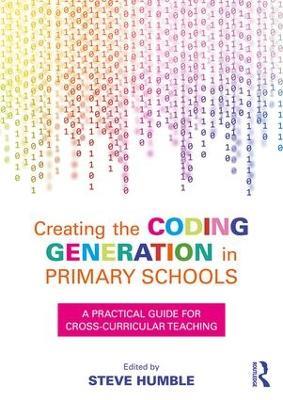 Creating the Coding Generation in Primary Schools: A Practical Guide for Cross-Curricular Teaching - cover