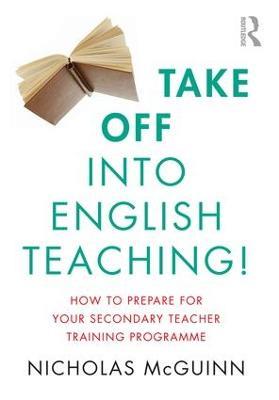 Take Off into English Teaching!: How to Prepare for your Secondary Teacher Training Programme - Nicholas McGuinn - cover