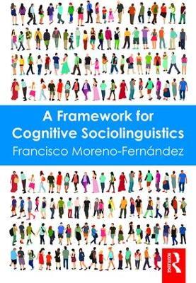 A Framework for Cognitive Sociolinguistics - Francisco Moreno-Fernandez - cover