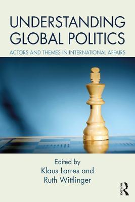 Understanding Global Politics: Actors and Themes in International Affairs - cover