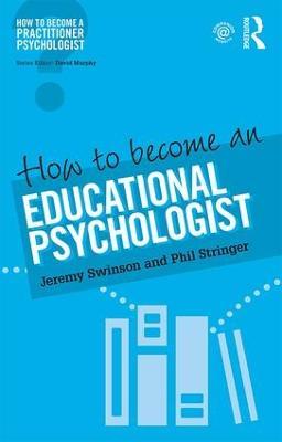 How to Become an Educational Psychologist - Jeremy Swinson,Phil Stringer - cover