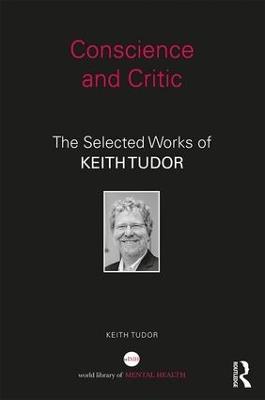 Conscience and Critic: The selected works of Keith Tudor - Keith Tudor - cover